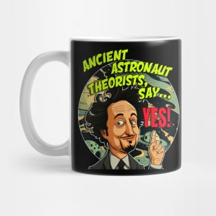 Ancient Aliens Ancient Astronaut Theorists Say Yes Mug